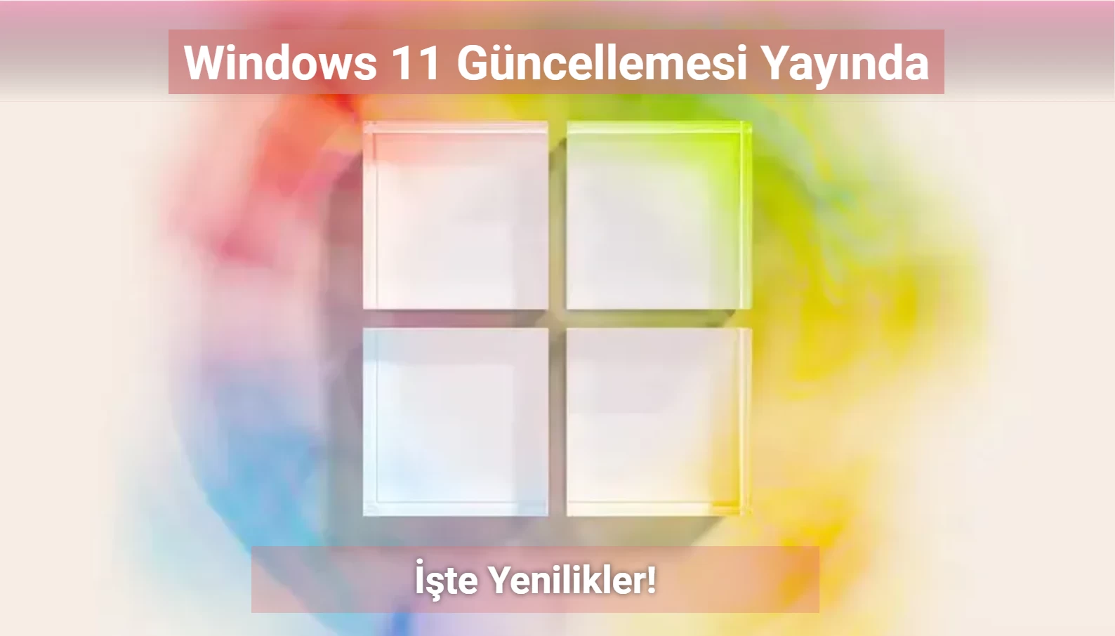 Windows 11 kullanıcıları mutlu: Birçok sorun çözüldü, yeni özellikler geldi