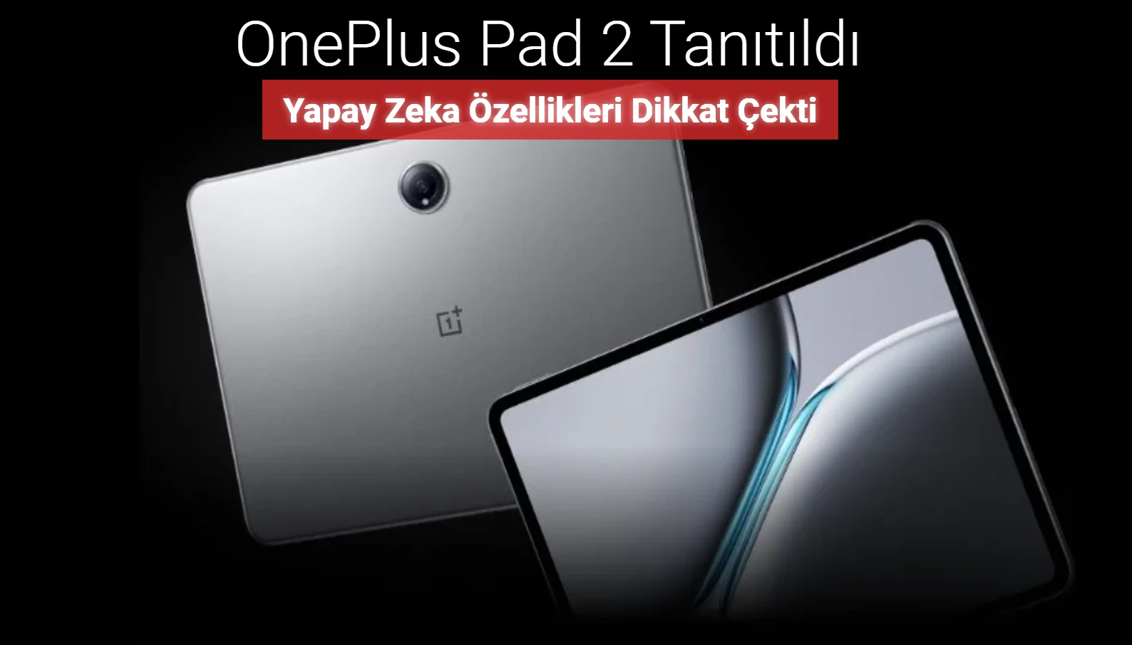 OnePlus Pad 2 tanıtıldı! Yapay zeka ve işlemci detayı göz doldurdu